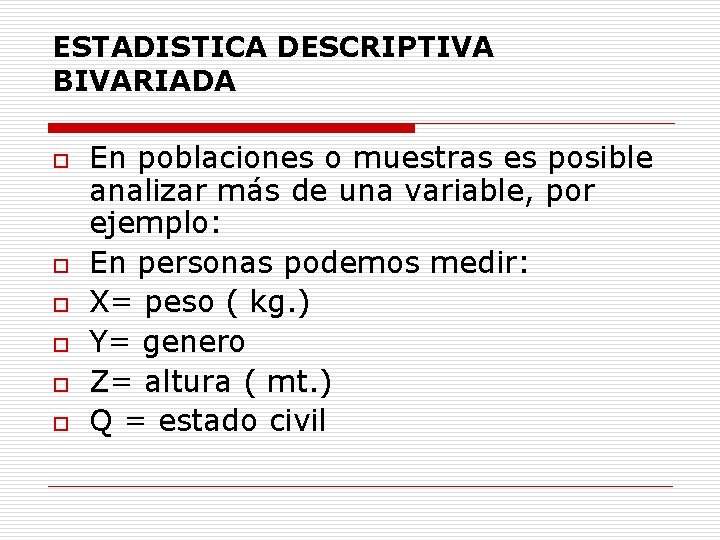 ESTADISTICA DESCRIPTIVA BIVARIADA o o o En poblaciones o muestras es posible analizar más