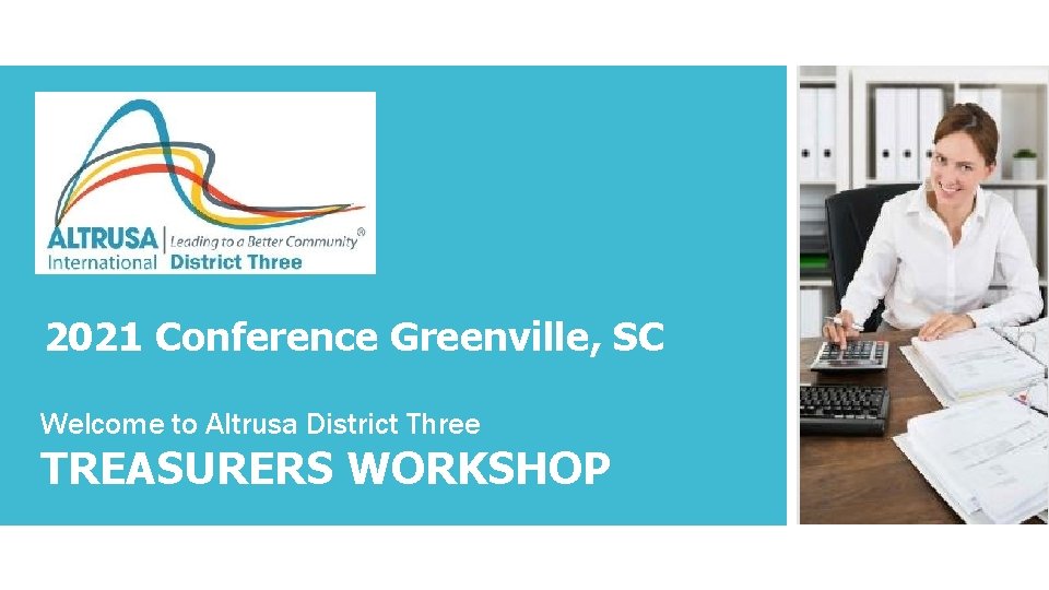 2021 Conference Greenville, SC Welcome to Altrusa District Three TREASURERS WORKSHOP 