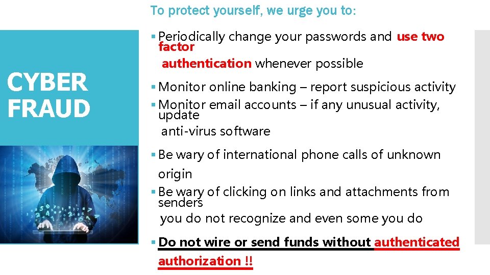 To protect yourself, we urge you to: CYBER FRAUD § Periodically change your passwords