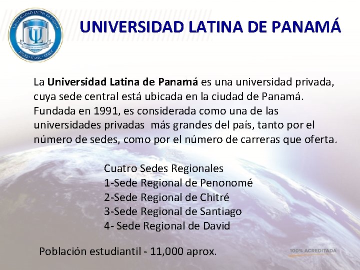 UNIVERSIDAD LATINA DE PANAMÁ La Universidad Latina de Panamá es una universidad privada, cuya