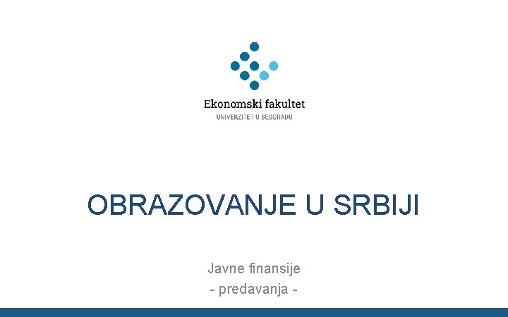 OBRAZOVANJE U SRBIJI Javne finansije - predavanja - 