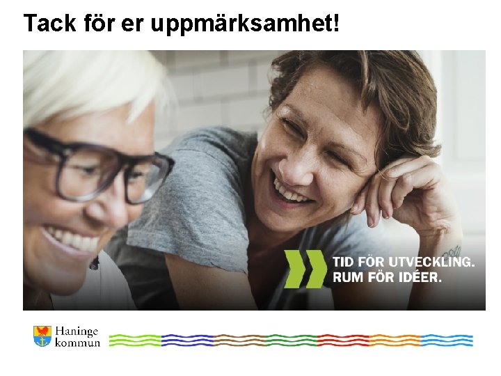 Tack för er uppmärksamhet! Tack för er uppmärksamhet!