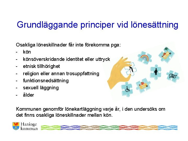 Grundläggande principer vid lönesättning Osakliga löneskillnader får inte förekomma pga: - könsöverskridande identitet eller Grundläggande principer vid lönesättning Osakliga löneskillnader får inte förekomma pga: - könsöverskridande identitet eller