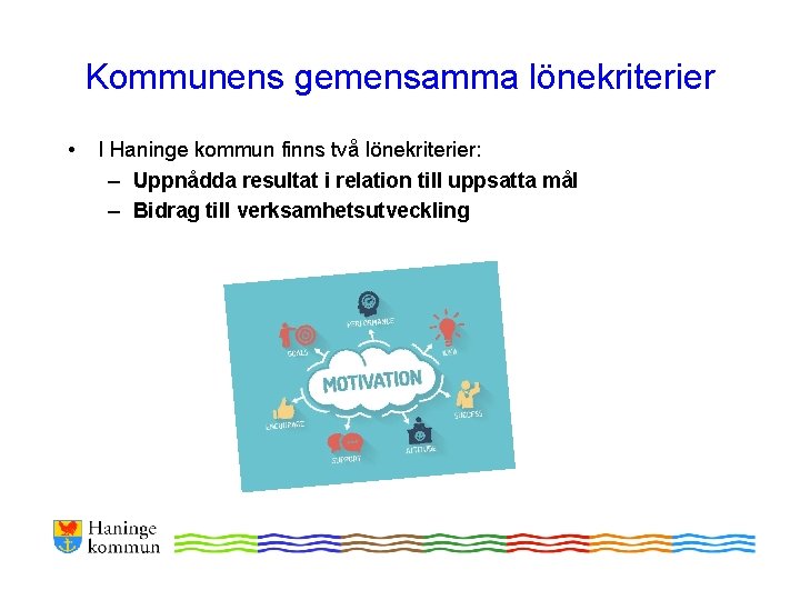 Kommunens gemensamma lönekriterier • I Haninge kommun finns två lönekriterier: – Uppnådda resultat i Kommunens gemensamma lönekriterier • I Haninge kommun finns två lönekriterier: – Uppnådda resultat i
