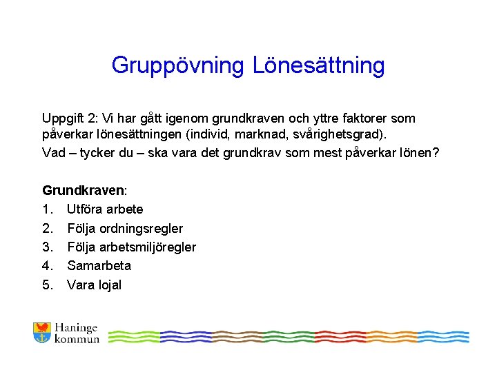 Gruppövning Lönesättning Uppgift 2: Vi har gått igenom grundkraven och yttre faktorer som påverkar Gruppövning Lönesättning Uppgift 2: Vi har gått igenom grundkraven och yttre faktorer som påverkar
