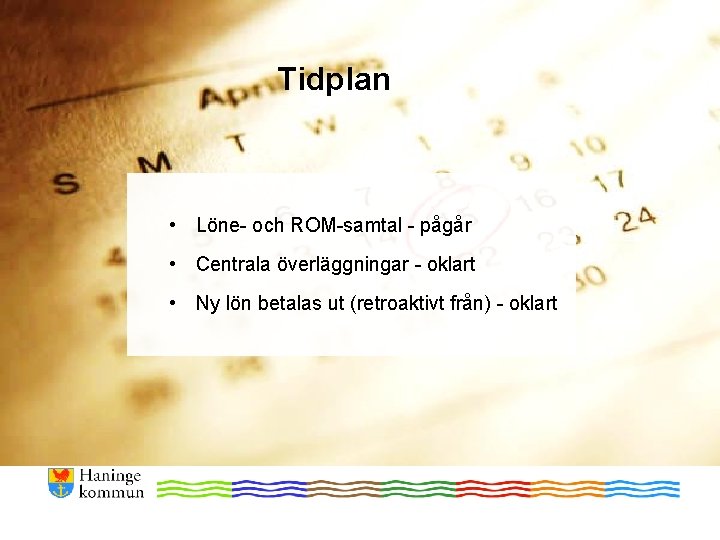 Tidplan • Löne- och ROM-samtal - pågår • Centrala överläggningar - oklart • Ny Tidplan • Löne- och ROM-samtal - pågår • Centrala överläggningar - oklart • Ny