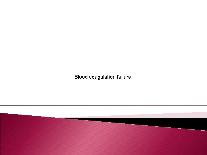 Blood coagulation failure 