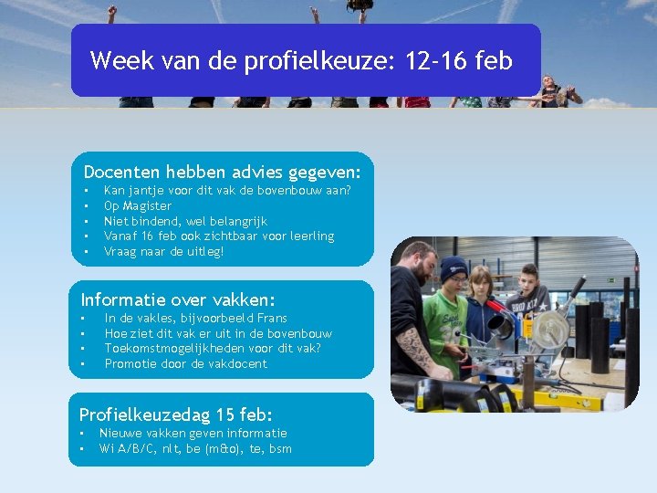 Week van de profielkeuze: 12 -16 feb Docenten hebben advies gegeven: • • •