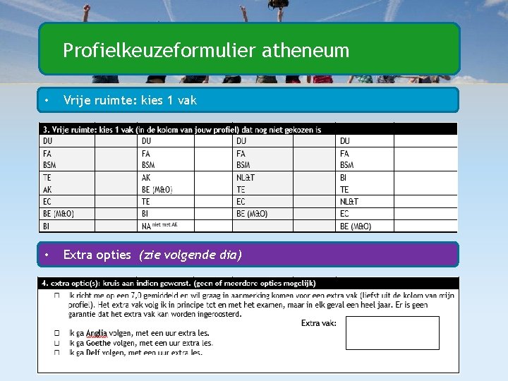 Profielkeuzeformulier atheneum • Vrije ruimte: kies 1 vak • Extra opties (zie volgende dia)