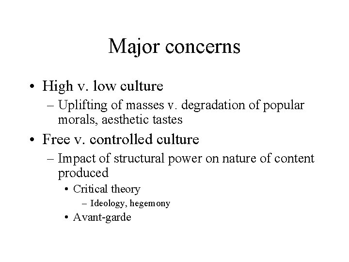 Major concerns • High v. low culture – Uplifting of masses v. degradation of