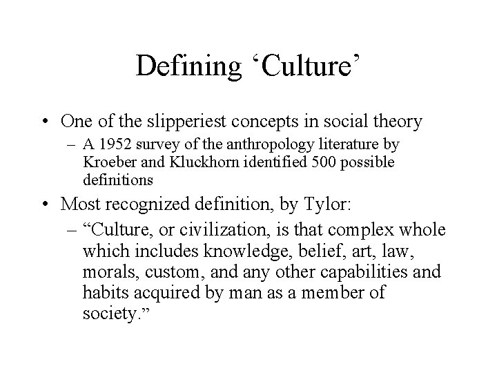 Defining ‘Culture’ • One of the slipperiest concepts in social theory – A 1952