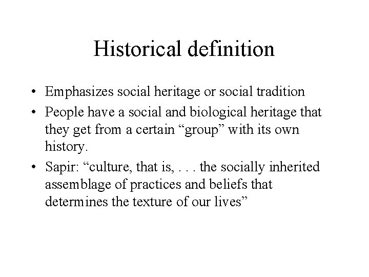 Historical definition • Emphasizes social heritage or social tradition • People have a social