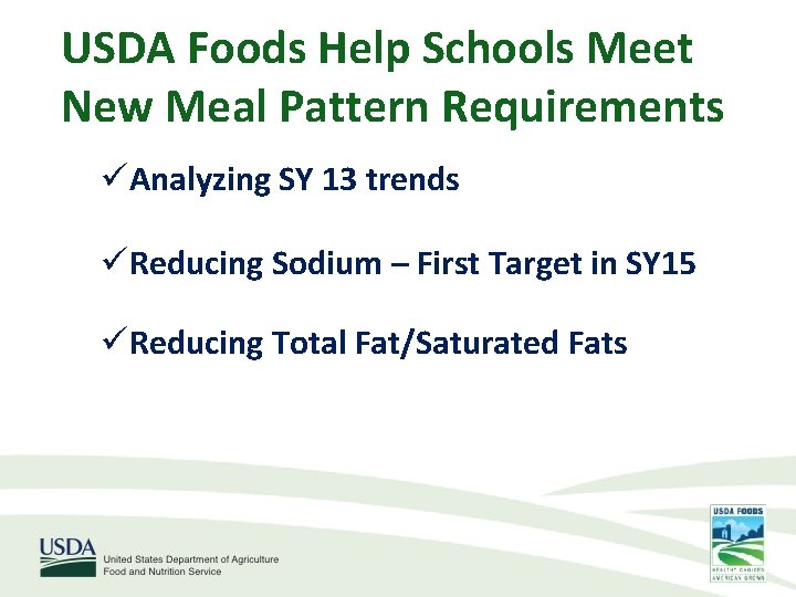 USDA Foods Help Schools Meet New Meal Pattern Requirements üAnalyzing SY 13 trends üReducing