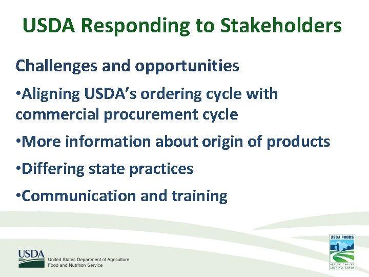 USDA Responding to Stakeholders Challenges and opportunities • Aligning USDA’s ordering cycle with commercial