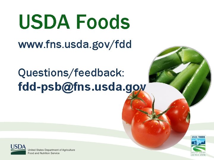 USDA Foods www. fns. usda. gov/fdd Questions/feedback: fdd-psb@fns. usda. gov 