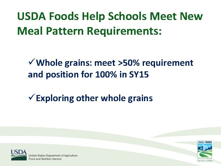 USDA Foods Help Schools Meet New Meal Pattern Requirements: üWhole grains: meet >50% requirement