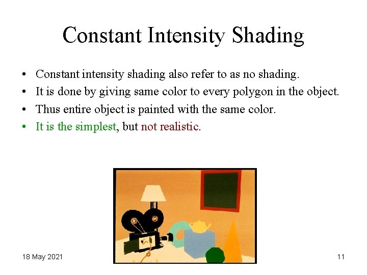 Constant Intensity Shading • • Constant intensity shading also refer to as no shading.