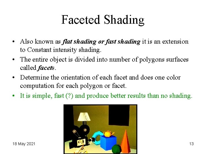 Faceted Shading • Also known as flat shading or fast shading it is an