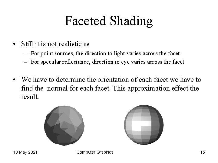 Faceted Shading • Still it is not realistic as – For point sources, the