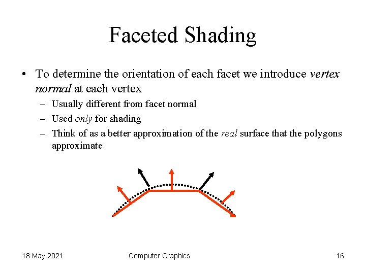 Faceted Shading • To determine the orientation of each facet we introduce vertex normal