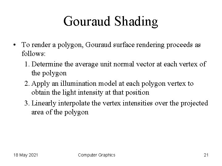Gouraud Shading • To render a polygon, Gouraud surface rendering proceeds as follows: 1.