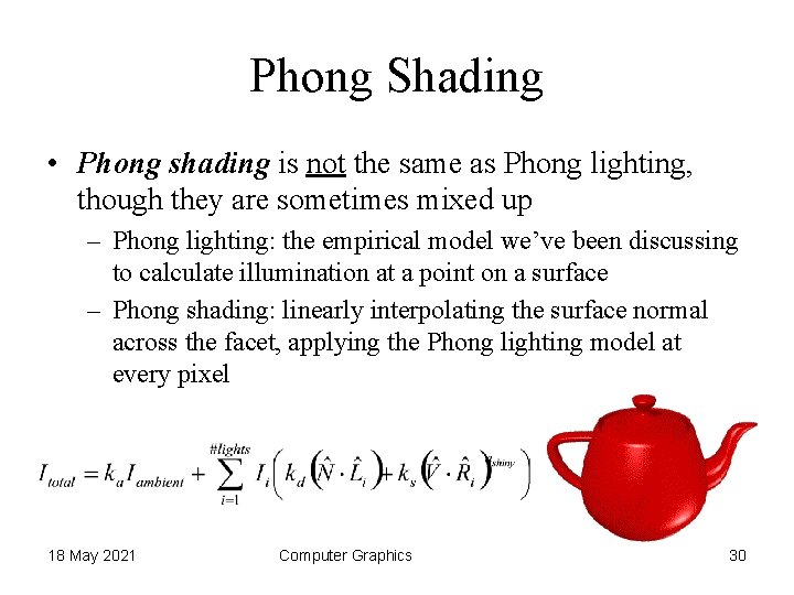 Phong Shading • Phong shading is not the same as Phong lighting, though they