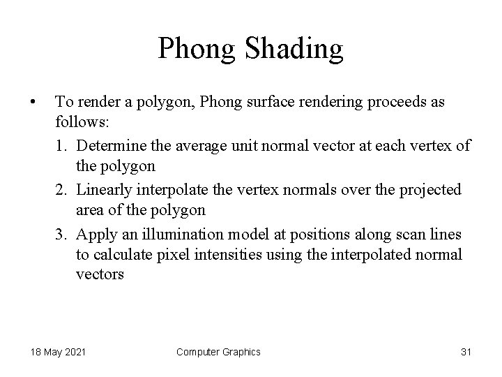 Phong Shading • To render a polygon, Phong surface rendering proceeds as follows: 1.