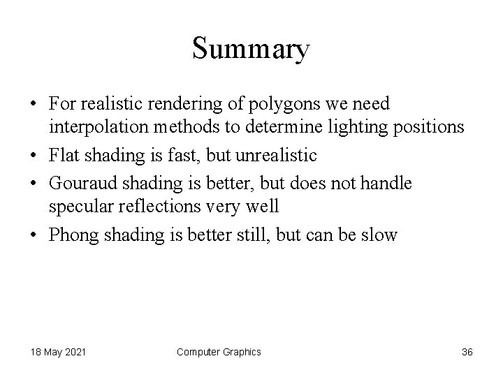 Summary • For realistic rendering of polygons we need interpolation methods to determine lighting