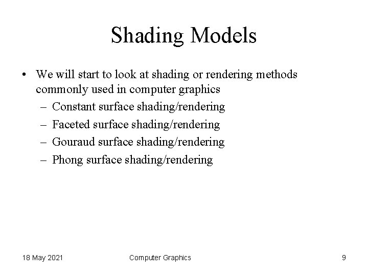 Shading Models • We will start to look at shading or rendering methods commonly