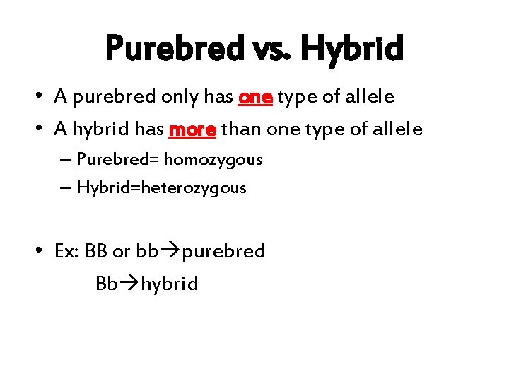 Purebred vs. Hybrid • A purebred only has one type of allele • A