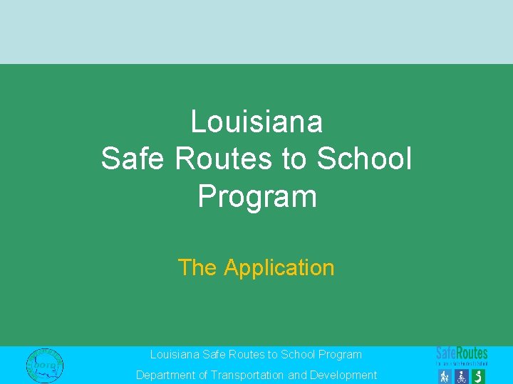 Louisiana Safe Routes to School Program The Application Louisiana Safe Routes to School Program