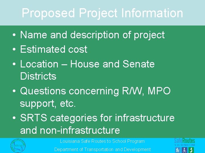 Proposed Project Information • Name and description of project • Estimated cost • Location