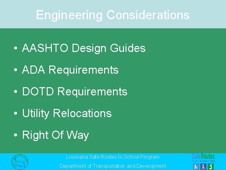 Engineering Considerations • AASHTO Design Guides • ADA Requirements • DOTD Requirements • Utility