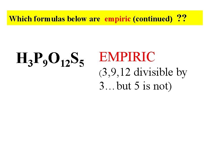 Which formulas below are empiric (continued) H 3 P 9 O 12 S 5