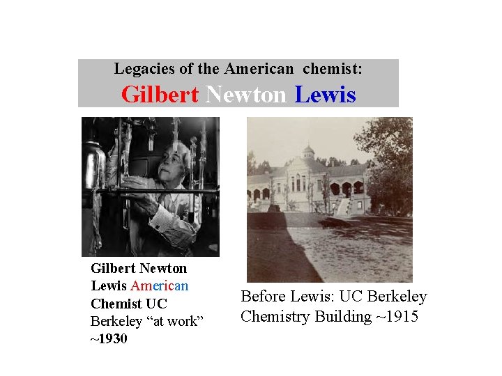 Legacies of the American chemist: Gilbert Newton Lewis American Chemist UC Berkeley “at work”