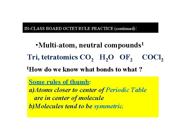 IN-CLASS BOARD OCTET RULE PRACTICE (continued): : • Multi-atom, neutral compounds 1 Tri, tetratomics
