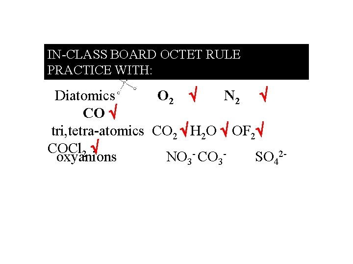 IN-CLASS BOARD OCTET RULE PRACTICE WITH: : Diatomics O 2 N 2 CO tri,