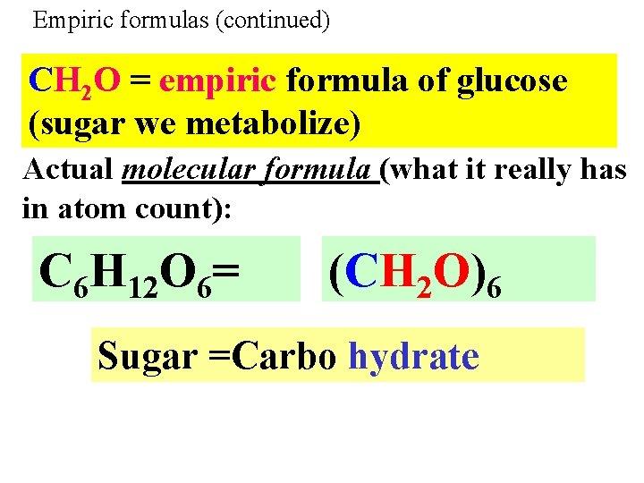 Empiric formulas (continued) CH 2 O = empiric formula of glucose (sugar we metabolize)