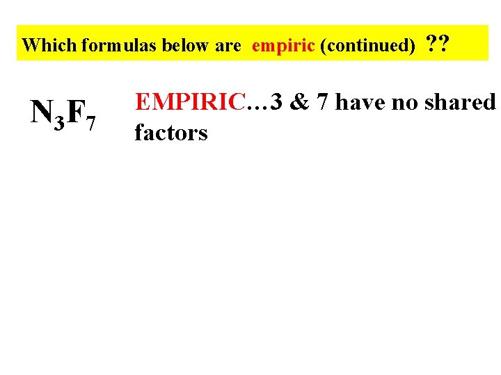 Which formulas below are empiric (continued) N 3 F 7 ? ? EMPIRIC… 3