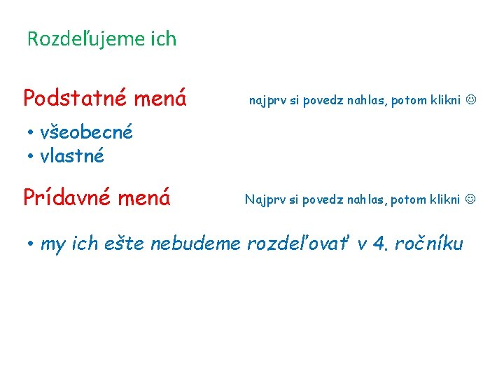 Rozdeľujeme ich Podstatné mená najprv si povedz nahlas, potom klikni • všeobecné • vlastné