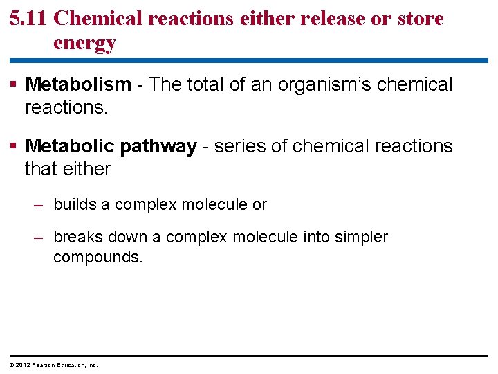 5. 11 Chemical reactions either release or store energy § Metabolism - The total