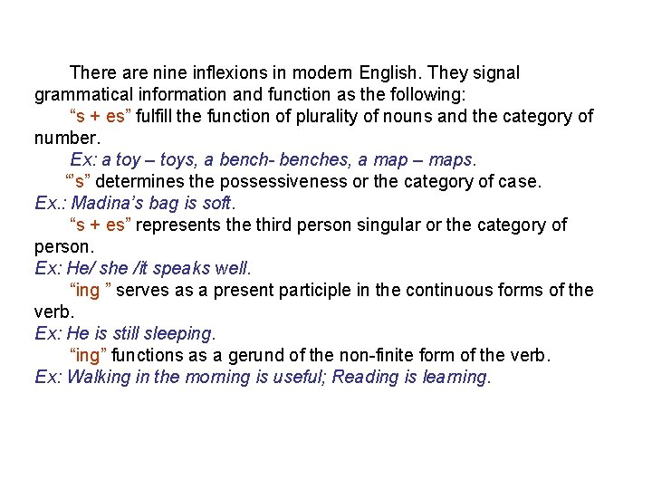 There are nine inflexions in modern English. They signal grammatical information and function as