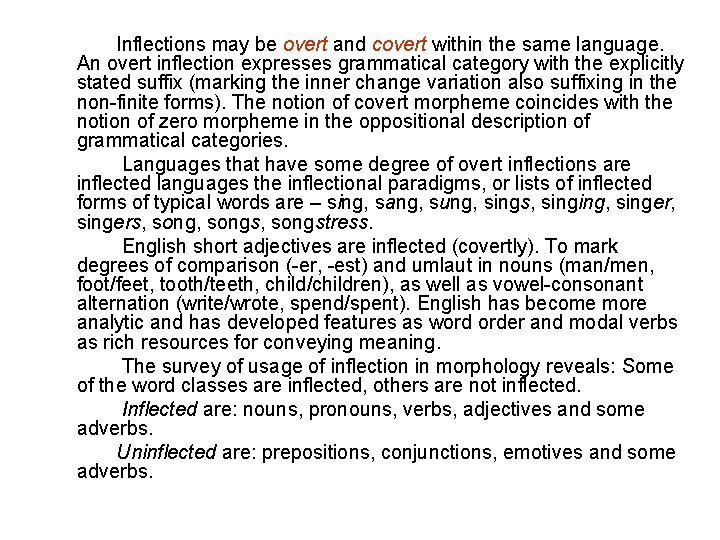 Inflections may be overt and covert within the same language. An overt inflection expresses