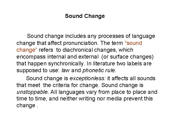 Sound Change Sound change includes any processes of language change that affect pronunciation. The