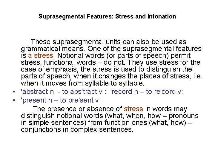 Suprasegmental Features: Stress and Intonation These suprasegmental units can also be used as grammatical
