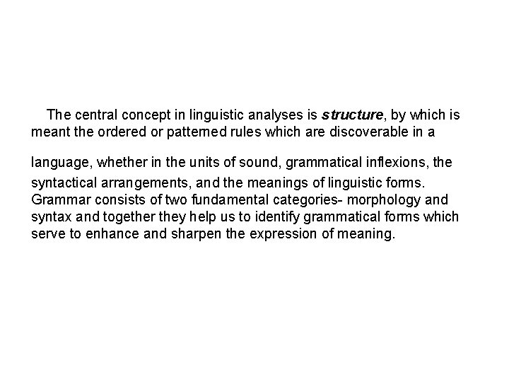 The central concept in linguistic analyses is structure, by which is meant the ordered