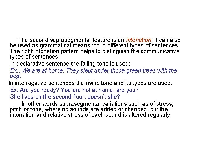 The second suprasegmental feature is an intonation. It can also be used as grammatical