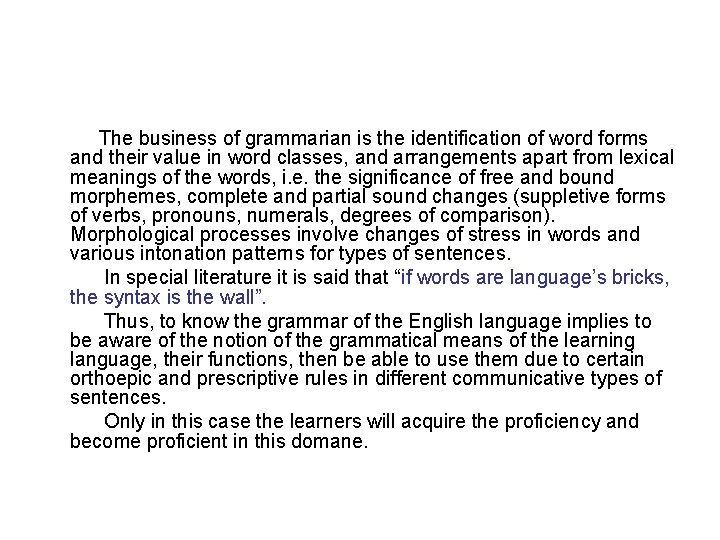 The business of grammarian is the identification of word forms and their value in