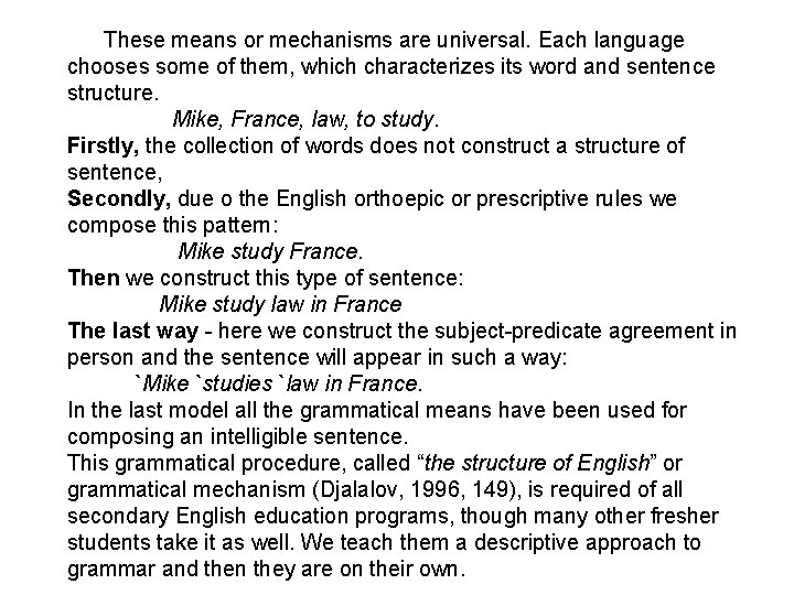 These means or mechanisms are universal. Each language chooses some of them, which characterizes