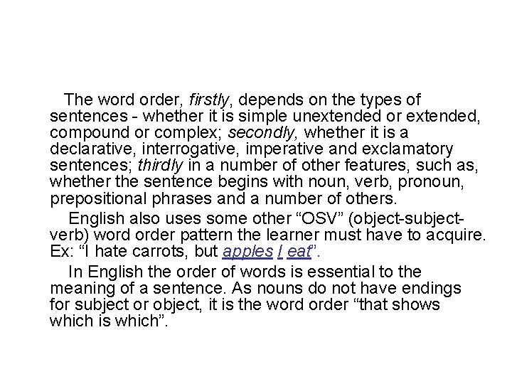 The word order, firstly, depends on the types of sentences - whether it is